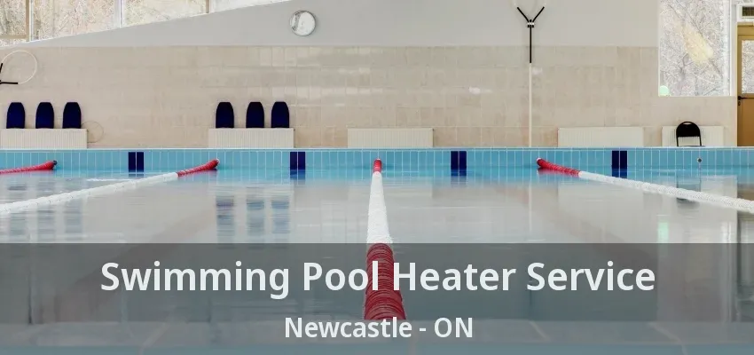 Swimming Pool Heater Service Newcastle - ON