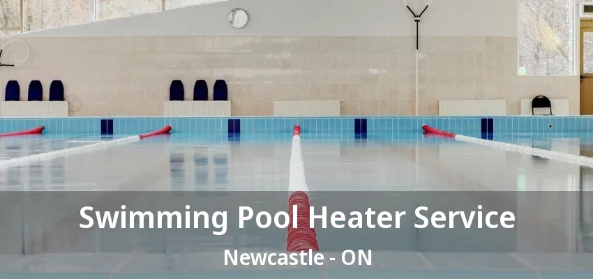 Swimming Pool Heater Service Newcastle - ON Swimming Pool Heater Service Newcastle - ON