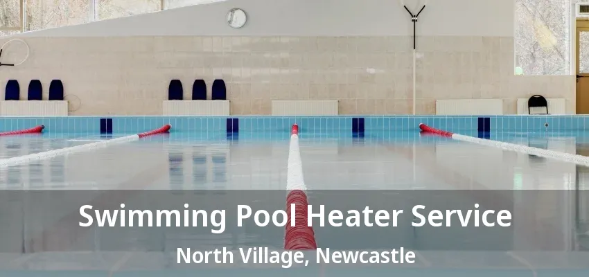 Swimming Pool Heater Service North Village, Newcastle - ON