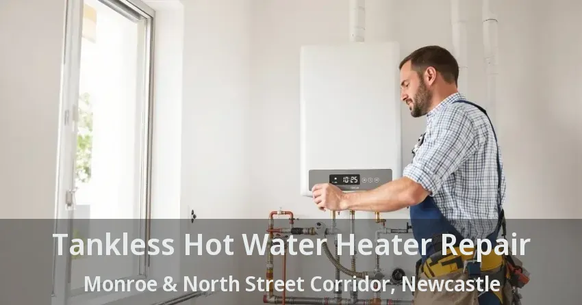 Tankless Hot Water Heater Repair Monroe & North Street Corridor, Newcastle - ON